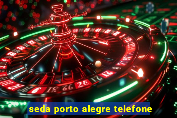 seda porto alegre telefone